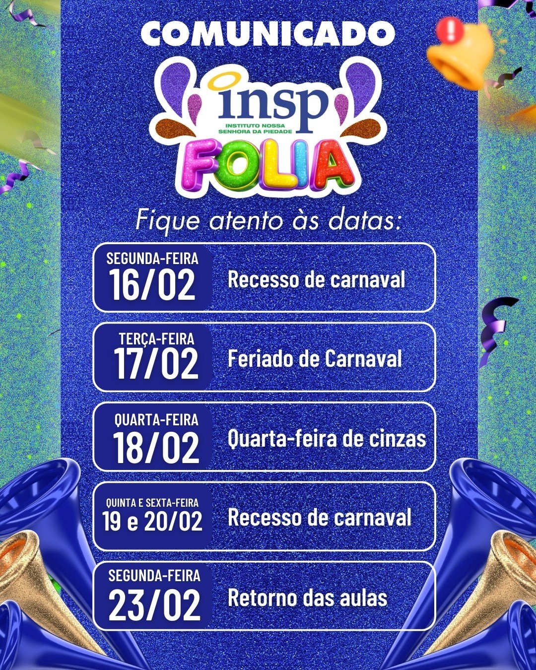 🎊 O INSP Folia está chegando e é hora de planejar o descanso! 🎊
Prepare a fantasia ou separe o seu lugarzinho favorito para relaxar, porque o nosso recesso de Carnaval está batendo à porta. Confira o cronograma para não perder o dia do retorno:
🗓 16/02 a 20/02: Recesso e Feriado de Carnaval.
🏫 23/02 (Segunda-feira): Retorno das aulas.
Aproveitem com alegria, responsabilidade e muito brilho! Nos vemos na volta. ✨
#INSPFolia #Carnaval2026 #Educação #Recesso #InstitutoNossaSenhoraDaPiedade