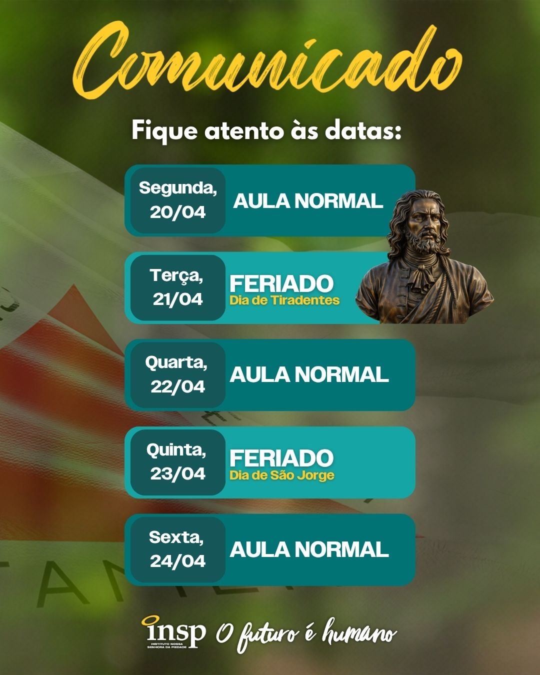 📢 Fique atento ao nosso calendário!

20/04: Aula normal
21/04: Feriado - Dia de Tiradentes
22/04: Aula normal
23/04: Feriado - Dia de São Jorge
24/04 - Aula normal

Organize-se e aproveite! 💙✨

#calendario #feriado