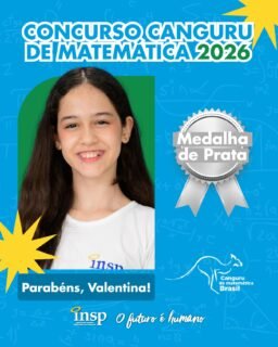 ✨ Parabéns, Valentina!

🥈 Medalha de Prata no Concurso Canguru de Matemática 2026.

Nesta edição, nossos alunos conquistaram 105 medalhas, um resultado que reforça o compromisso do INSP com a excelência acadêmica e a formação de estudantes preparados para superar desafios e alcançar grandes objetivos.

Parabenizamos todos os participantes por fazerem parte dessa conquista tão especial. Vocês são motivo de orgulho para toda a nossa comunidade escolar! 💙🚀

🔢🥇🥈🥉 Matemática que conecta, transforma e leva nossos alunos mais alto!

#CanguruDeMatemática #INSP #Educação #INSPJacarepaguá #Matemática