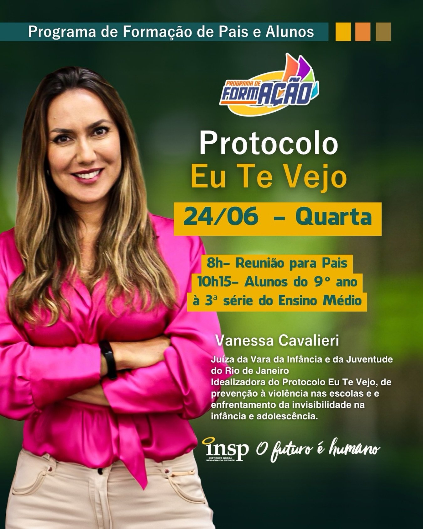 👀💙 Ver, acolher e proteger.

O Programa de Formação de Pais e Alunos recebe a Dra. Vanessa Cavalieri para uma importante reflexão sobre o Protocolo Eu Te Vejo, fortalecendo o compromisso com a escuta, o cuidado e a proteção de crianças e adolescentes.

Uma oportunidade para pais e estudantes aprofundarem o diálogo sobre temas fundamentais para o cuidado da juventude atual, em um encontro conduzido por uma das maiores referências do país na defesa dos direitos da infância e da juventude.

📅 24/06
⏰ Horário: 8h Pais e Responsáveis 
  10h15- Alunos do 9º ano à 3ª série do Ensino Médio
📍 INSP

Porque educar também é estar atento, acolher e construir juntos caminhos de cuidado e proteção. ✨

#INSP #ProgramaDeFormação #ProtocoloEuTeVejo #VanessaCavalieri #FormaçãoHumana OFuturoÉHumano