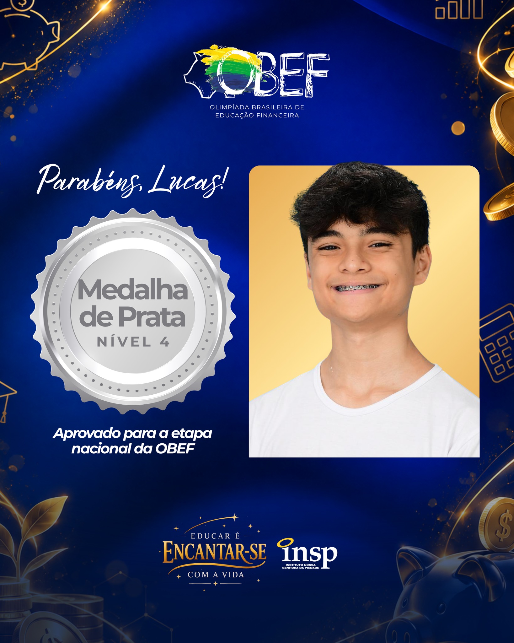 Conquista que merece ser celebrada! 💙💛
Na OBEF – Olimpíada Brasileira de Educação Financeira, Lucas conquistou a medalha de prata na etapa estadual, garantindo sua classificação para a etapa nacional da competição, onde representará o estado do Rio de Janeiro e o INSP. 🇧🇷✨
Parabéns por essa conquista e por todo o empenho nessa jornada!
Agora é rumo à etapa nacional! 🚀🏅
#INSP #OBEF #EducaçãoFinanceira #MedalhistaEstadual #EtapaNacional #OrgulhoINSP