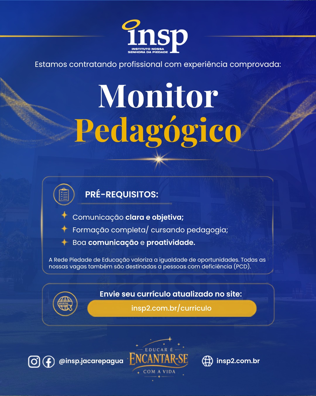 Trabalhe conosco!
O Instituto Nossa Senhora da Piedade abre inscrições para seu processo seletivo de Monitor Pedagógico.
Buscamos profissionais dedicados, inovadores e apaixonados pela educação, comprometidos com a excelência acadêmica e a formação humana.
Envie seu currículo atualizado no site:
www.insp2.com.br/curriculo
#curriculo #trabalho #emprego #vaga #educação