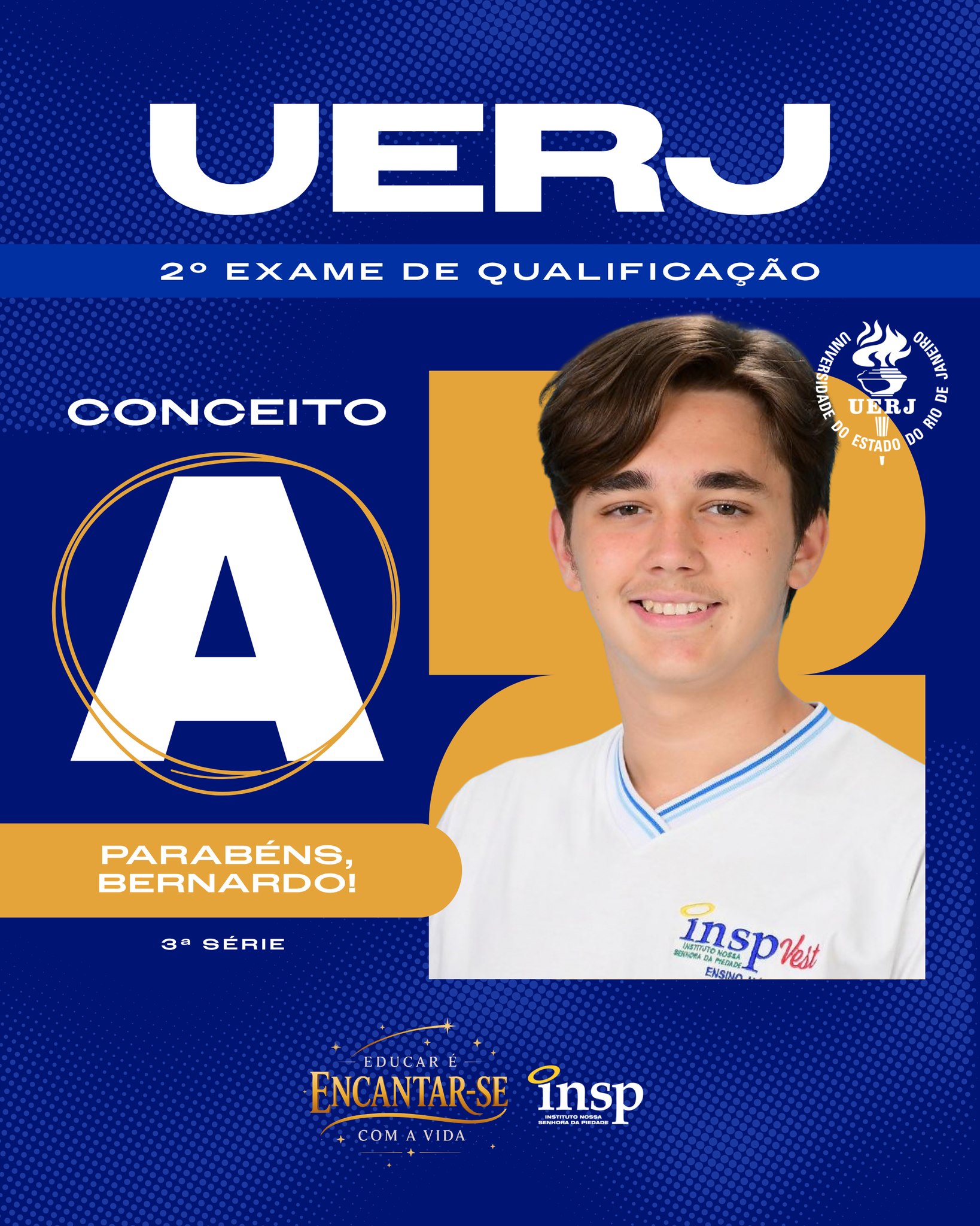 🎉🎓 Parabéns, Bernardo! 🎓
🎉 O INSP se enche de orgulho com a sua conquista: conceito A no segundo Exame de Qualificação da UERJ! 💙✨
Esse resultado é fruto de dedicação, foco e do Jeito Piedade de Educar que prepara nossos alunos não só para as provas, mas para os grandes desafios da vida. Que essa vitória seja a primeira de muitas nessa nova jornada rumo ao ensino superior!
#Conquista #Sucesso #Parabéns #INSP #EnsinoSuperior